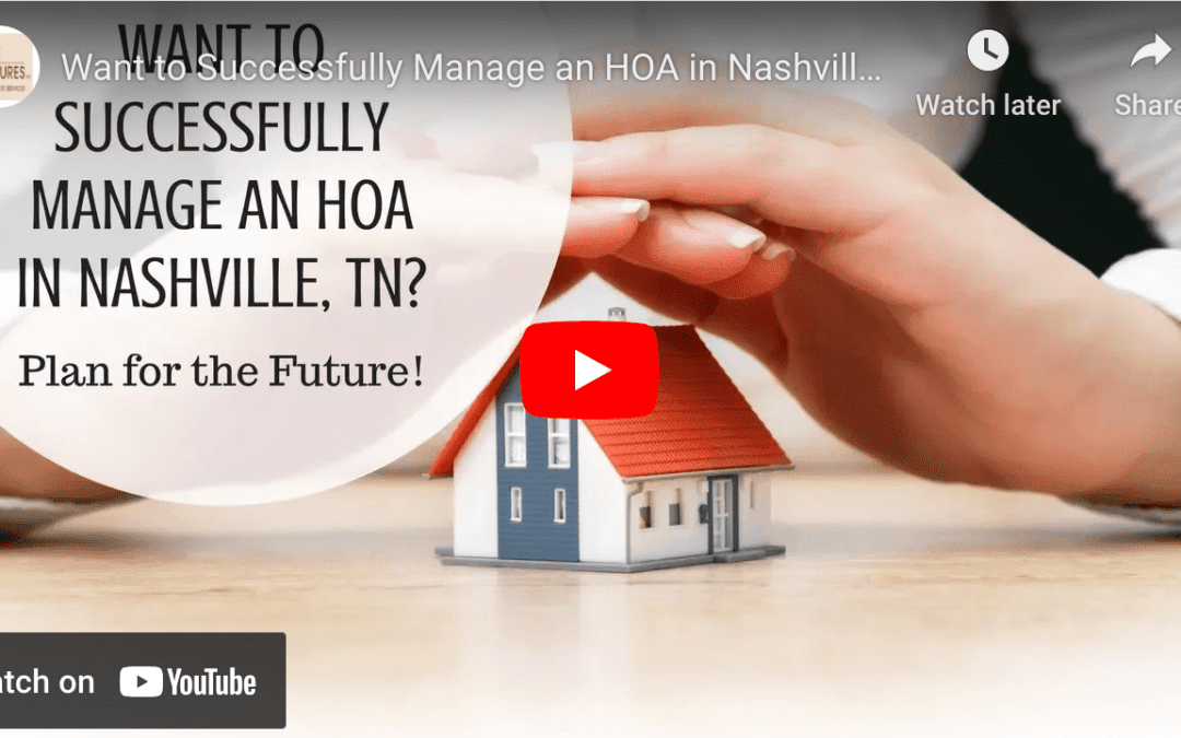 Want to Successfully Manage an HOA in Nashville, TN? Plan for the Future!