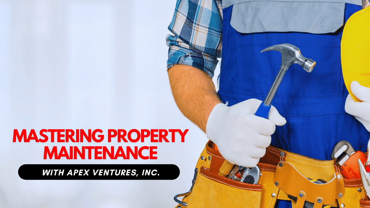 Mastering Property Maintenance in Nashville with Apex Ventures, Inc.